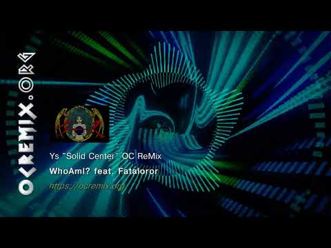 Ys OC ReMix by WhoAmI? feat. Fataloror: "Solid Center" [See You Again] (#4863)