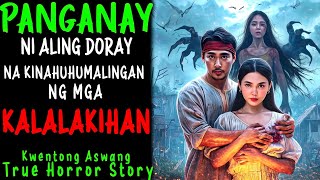 PANGANAY NI ALING DORAY NA KINAHUHUMALINGAN NG KALALAKIHAN l Kwentong Aswang l True Story