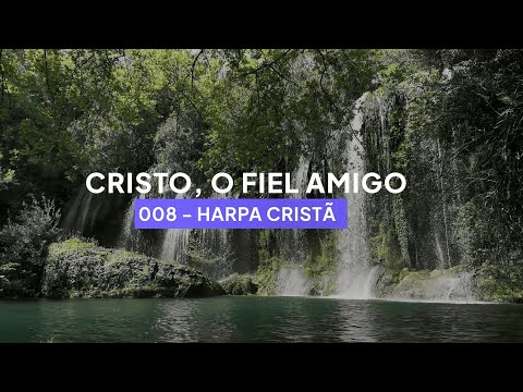 Harpa Cristã 008 - Cristo, o Fiel Amigo (Legendado)