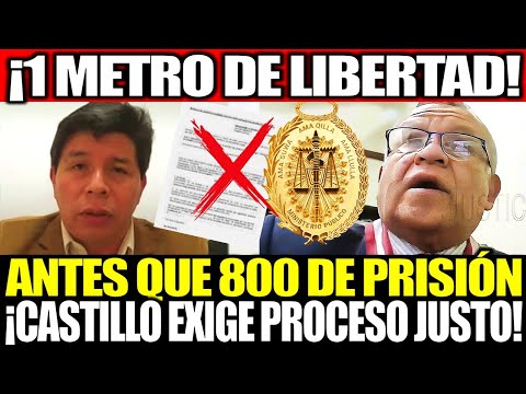 ¡1 METRO DE LIBERTAD ANTES QUE 800 DE PRISIÓN! CASTILLO EXIGE PROCESO JUSTO Y SE NIEGA A HUIR