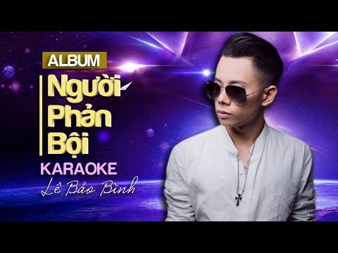 [KARAOKE] Liên khúc Người Phản Bội, Kết Thúc Lâu Rồi, Hỏi Thăm Nhau, Yêu Vội Vàng – Lê Bảo Bình