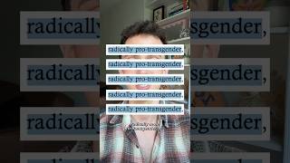 it’s time to get radically pro-transgender.