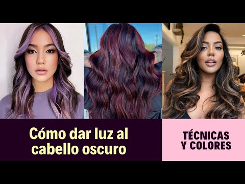 Cómo dar luz al cabello oscuro | Técnicas y Colores