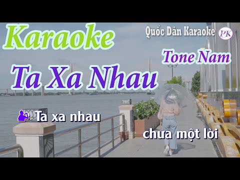 Karaoke Ta Xa Nhau (Pop Ballad) – Tone Nam (Em) – Quốc Dân Karaoke