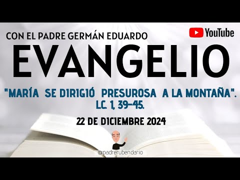 EVANGELIO DE HOY, DOMINGO 22 DE DICIEMBRE 2024. CON EL PADRE GERMÁN EDUARDO