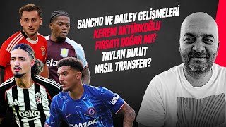 ÇAĞDAŞ SEVİNÇ | KEREM AKTÜRKOĞLU, TAYLAN BULUT, KANAT TRANSFERİ, SANCHO, BAILEY | GÜNDEM BEŞİKTAŞ