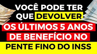 INSS PODE OBRIGAR DEVOLVER 5 ANOS DE BENEFÍCIOS NO PENTE FINO #pentinefinoINSS #INSS