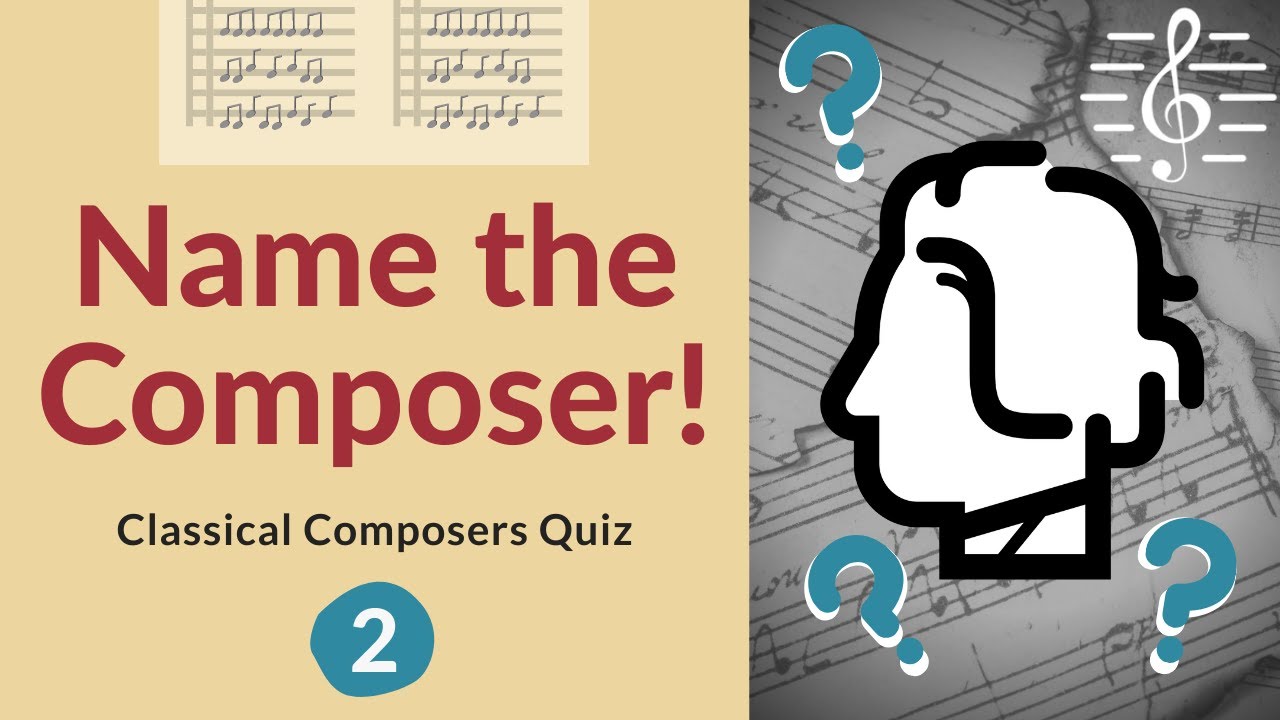 Name the Composer Quiz! - #2 Do you know your classical composers?