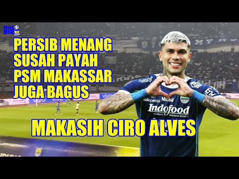 PERSIB MENANG SUSAH PAYAH BOS! PSM MAKASSAR JUGA BAGUS ASLI NA DEGDEGAN MAKASIH CIRO ALVES