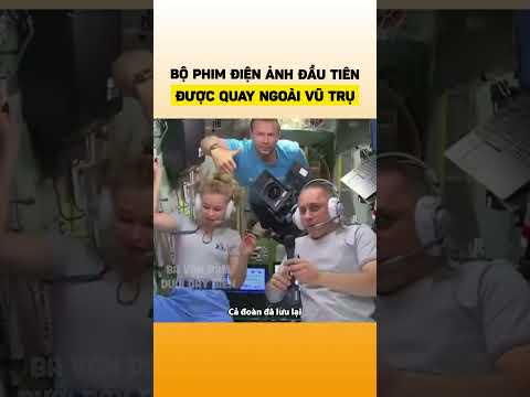 Bộ phim điện ảnh đầu tiên được quay ngoài vũ trụ