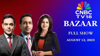 Bazaar: The Most Comprehensive Show On Stock Markets | Full Show | August 12, 2025 | CNBC TV18