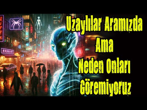 Uzaylılar Aramızda  Ama Neden Onları Göremiyoruz