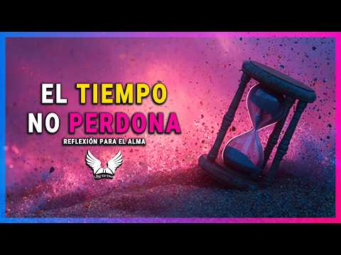 REFLEXIÓN - EL TIEMPO NO ESPERA, Reflexiones de la vida, mensajes positivos para reflexionar