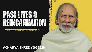 The Truth About Reincarnation: Why You Don’t Remember Your Past Life | Acharya Shree Yogeesh