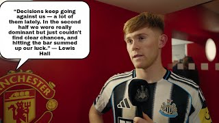 HIT THE BAR...SUMMED UP OUR LUCK! LEWIS HALL on NEWCASTLE'S FRUSTRATING 0-1 MANCHESTER UTD DEFEAT 