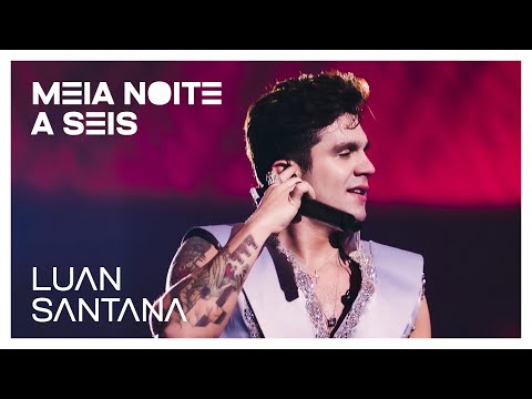 Luan Santana - MEIA NOITE A SEIS (Ao Vivo na Lua)