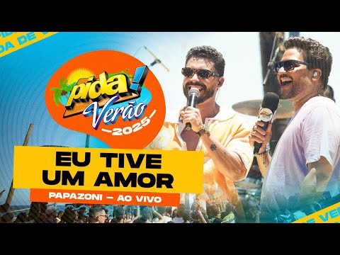 Papazoni  no Pida! de Verão 2025 - EU TIVE UM AMOR