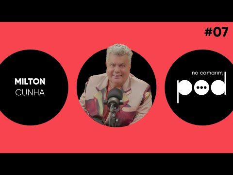 NO CAMARIM, POD! RECEBE MILTON CUNHA #07