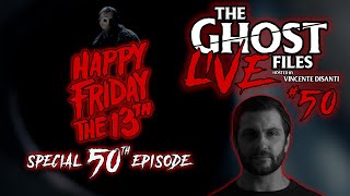 The Ghost Files Ep. 50 | Happy Friday the 13th Special!