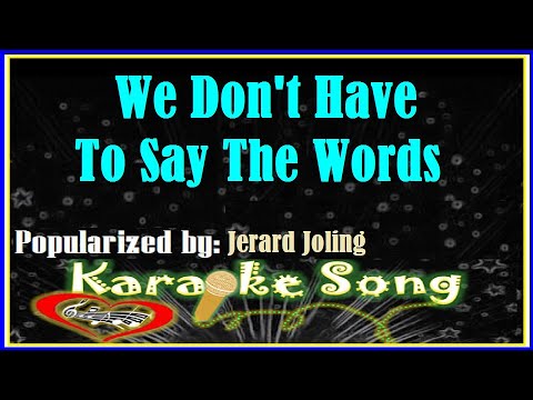 We Don’t Have To Say The Words Karaoke Version by Jerard Joling -Karaoke Cover