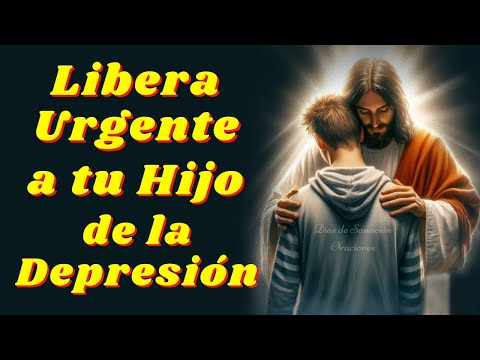 💕Oración para Sanar y Liberar a un Hijo Enfermo de Depresión🙌Ayuda Inmediata de Dios