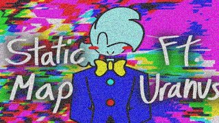 || Static Map || Ft. Uranus || OPEN || TW: GLITCH || Parts taken: 22/34 || RULES IN THE DESC