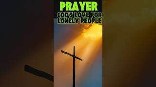God’s Love for the Lonely 🙏 Prayer for Comfort, Healing & Connection | Morning Prayer