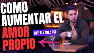 Descubre CÓMO MEJORAR tu AMOR PROPIO de manera EFECTIVA HOY | ALE ALVAREZ PSI