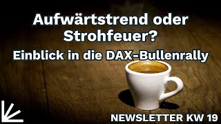 Aufwärtstrend oder Strohfeuer? Einblick in die DAX-Bullenrally | Plus: Was heißt "Long gehen" -KW 19