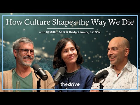 How Culture Shapes the Way We Die | with BJ Miller, M.D. & Bridget Sumer, L.C.S.W.