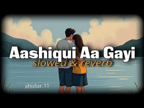 Aashiqui Aa Gayi - Arijit Singh | LoFi Chill Version | Bollywood LoFi | Relaxing Songs | Slowed Lofi