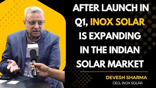 After Its Launch In Q1, Inox Solar Is Increasing Its Footprints | Devesh Sharma (CEO) Interview