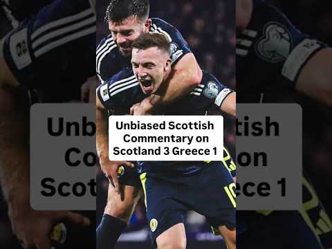 Scotland 3 Greece 1 Unbiased Scottish Commentary by Allaster McKallaster on Lewis Ferguson's Goal