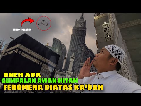 FENOMENA ANEH !! ADA GUMPALAN AWAN HITAM DIATAS MASJIDIL HARAM