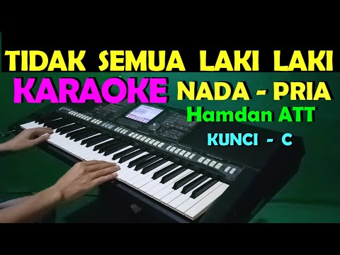 TIDAK SEMUA LAKI LAKI – Hamdan ATT | KARAOKE NADA COWOK/PRIA ,HD