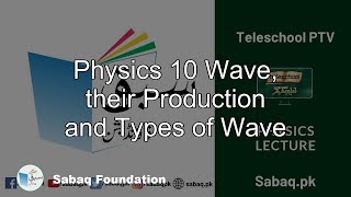 Physics 10 Wave, their Production and Types of Wave