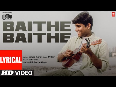 Baithe Baithe (Lyrical) Dikshant | Irshad Kamil, Pritam | Siddharth Ahuja | T-Series Listed
