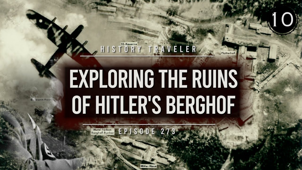 Exploring the Ruins of Hitler’s Berghof | History Traveler Episode 273