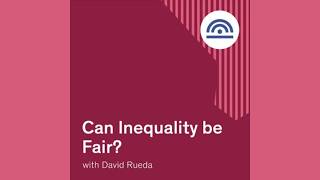 "Can Inequality be Fair?" with David Rueda