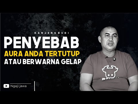 PENYEBAB AURA ANDA TERTUTUP ATAU BERWARNA GELAP - KANJENG BUDI