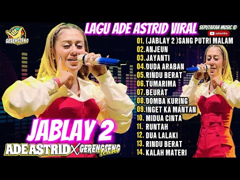 JABLAY 2 (SANG PUTRI MALAM) - ANJEUN ADE ASTRID TERBARU FULL ALBUM DANGDUT BAJIDOR X GERENSENG TEAM