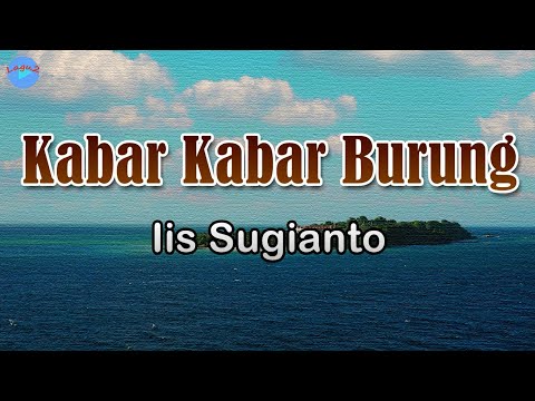 Kabar Kabar Burung - Iis Sugianto (lirik Lagu)| Lagu Indonesia  ~ di tanganmu di tanganku nasib kita