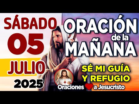 oración de la mañana del día Sábado 05 de Julio de 2025 + No me siento MAL o CULPABLE al pedir ayuda