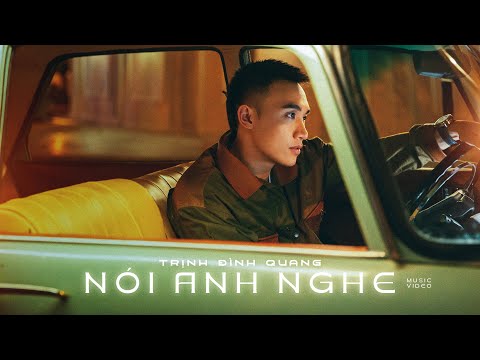 NÓI ANH NGHE - TRỊNH ĐÌNH QUANG | MUSIC VIDEO OFFICIAL