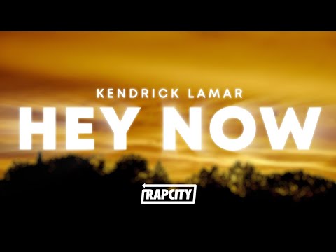 Kendrick Lamar - hey now (Lyrics)