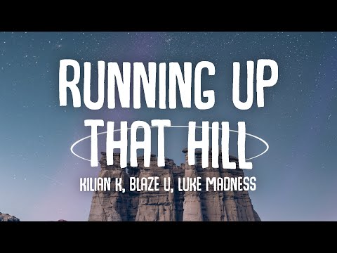 Kilian K, Blaze U & Luke Madness - Running Up That Hill (Remix) (Lyrics)