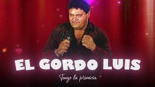 EL GORDO LUIS - Tengo la primicia│ Con LETRA