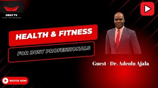 Title: Prioritize Your Health! | How Busy Professionals Can Stay Fit with Dr. Adeolu Ajala