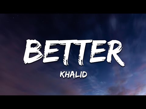 Khalid - Better (Lyrics)