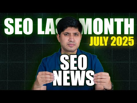 SEO Last Month, July 2025 | Latest News From Google, Microsoft, Meta, OpenAI, and Twitter